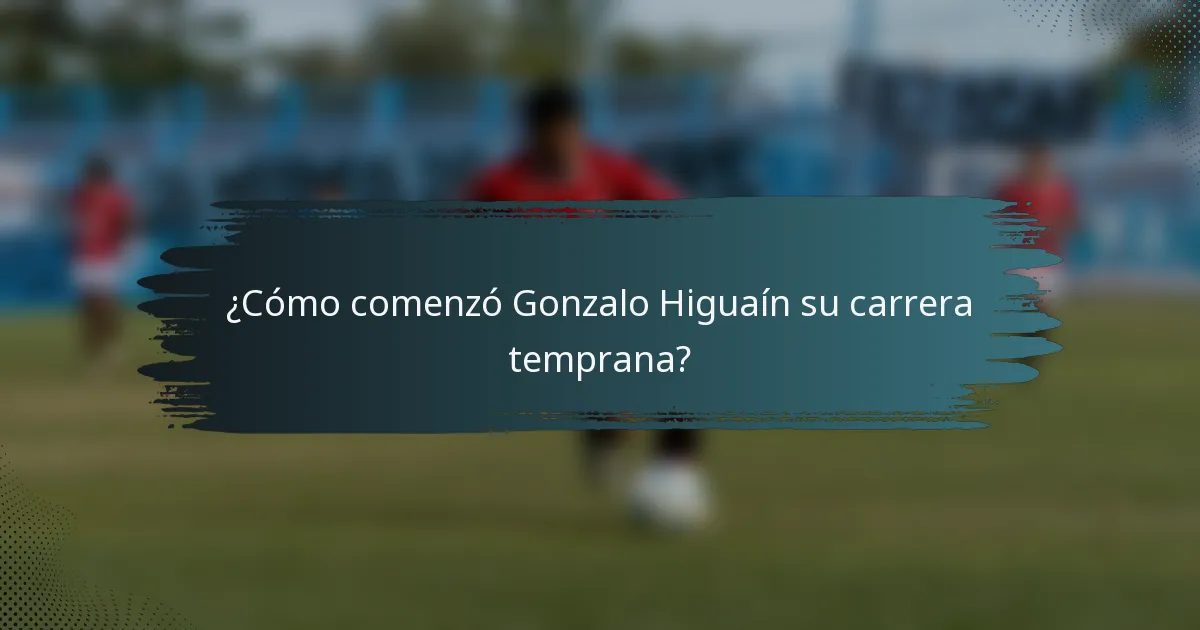 ¿Cómo comenzó Gonzalo Higuaín su carrera temprana?