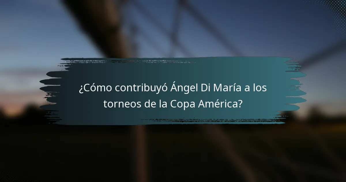 ¿Cómo contribuyó Ángel Di María a los torneos de la Copa América?