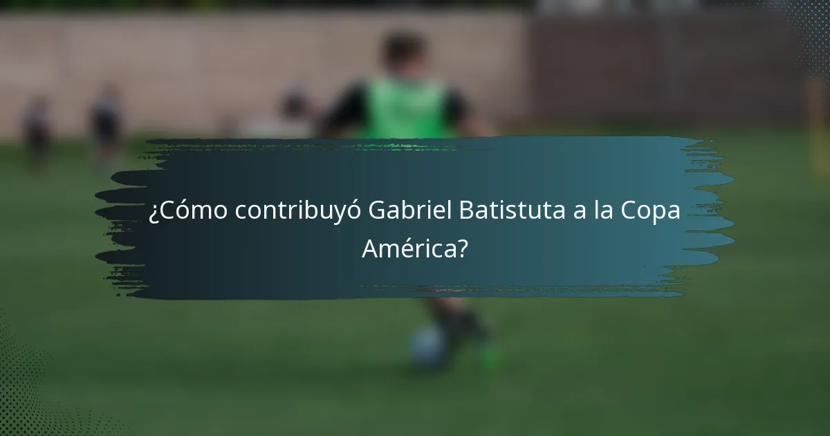 ¿Cómo contribuyó Gabriel Batistuta a la Copa América?