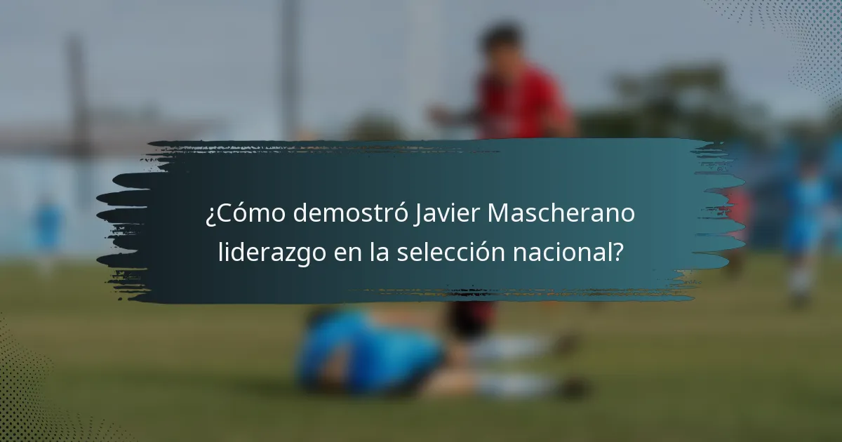 ¿Cómo demostró Javier Mascherano liderazgo en la selección nacional?