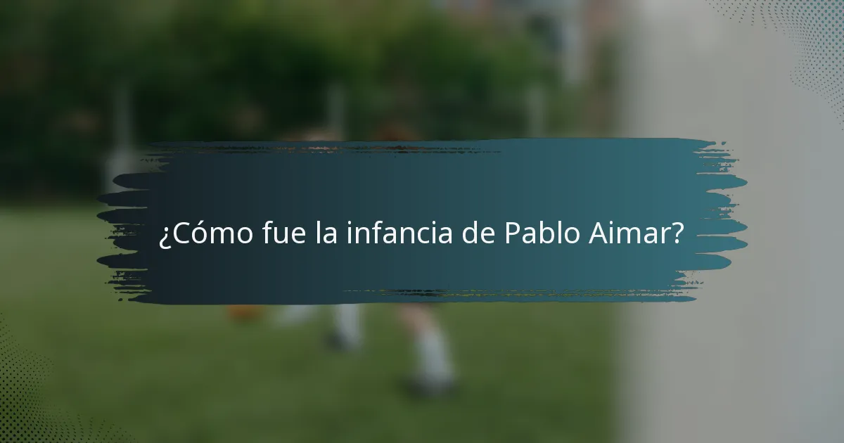 ¿Cómo fue la infancia de Pablo Aimar?