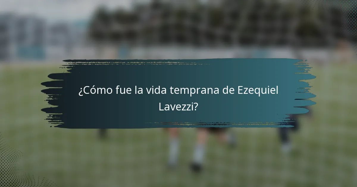 ¿Cómo fue la vida temprana de Ezequiel Lavezzi?