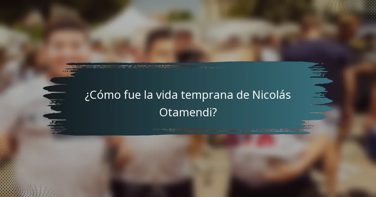 ¿Cómo fue la vida temprana de Nicolás Otamendi?