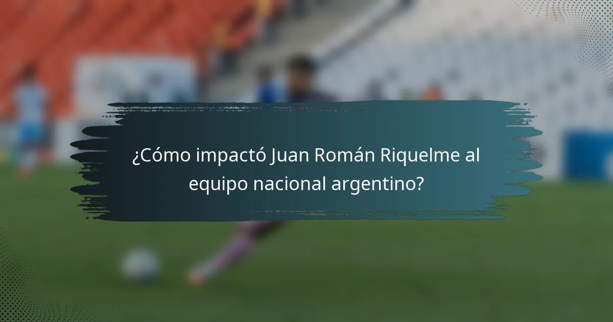 ¿Cómo impactó Juan Román Riquelme al equipo nacional argentino?