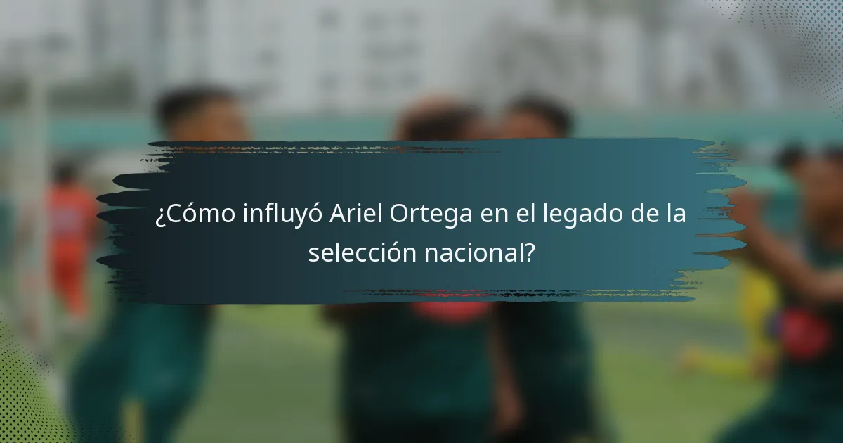 ¿Cómo influyó Ariel Ortega en el legado de la selección nacional?