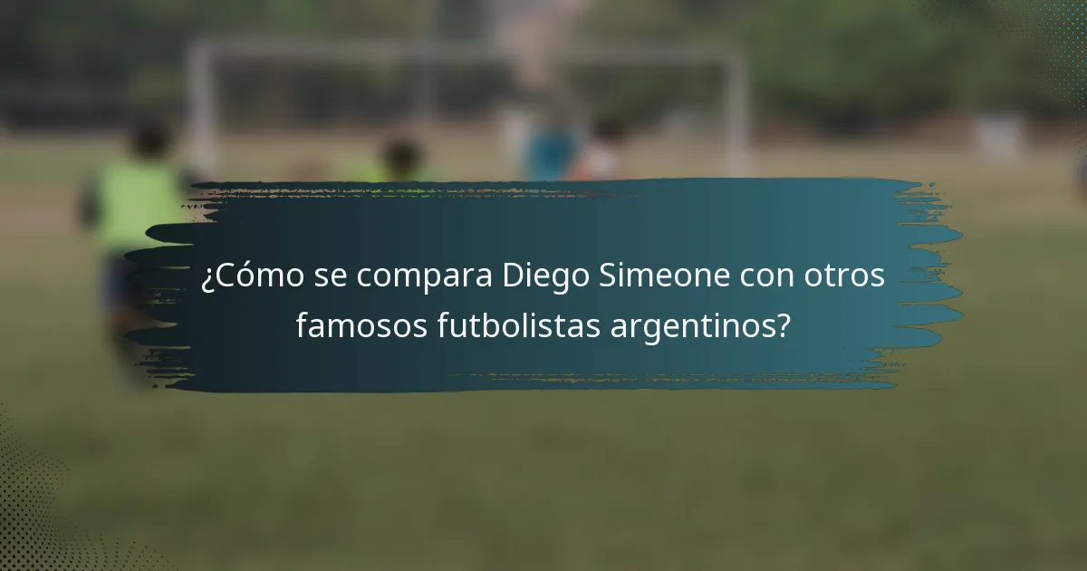¿Cómo se compara Diego Simeone con otros famosos futbolistas argentinos?