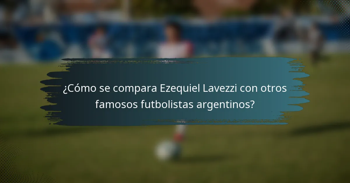 ¿Cómo se compara Ezequiel Lavezzi con otros famosos futbolistas argentinos?