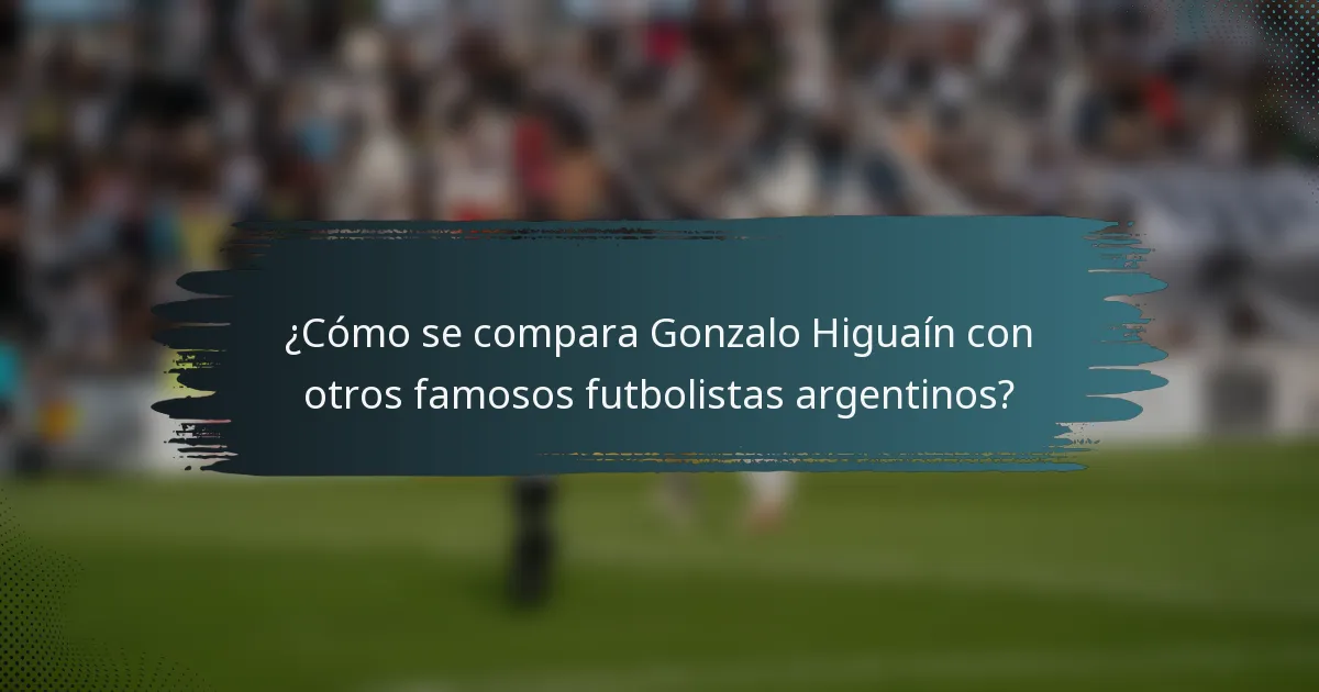 ¿Cómo se compara Gonzalo Higuaín con otros famosos futbolistas argentinos?