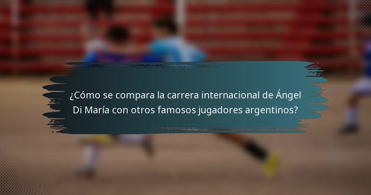 ¿Cómo se compara la carrera internacional de Ángel Di María con otros famosos jugadores argentinos?