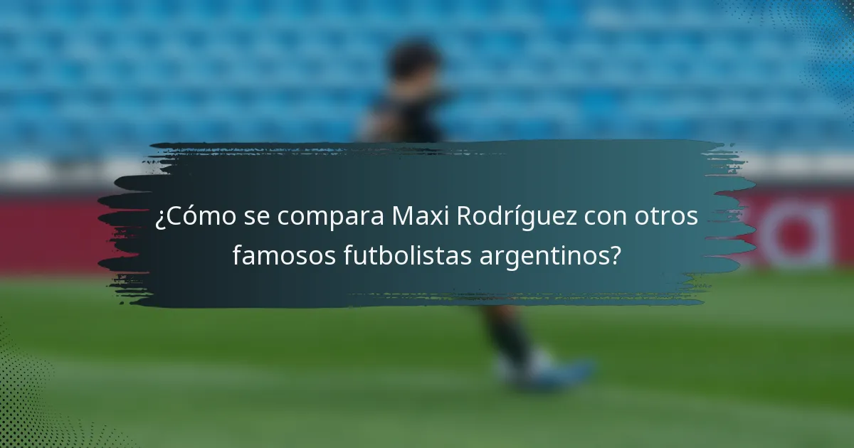 ¿Cómo se compara Maxi Rodríguez con otros famosos futbolistas argentinos?