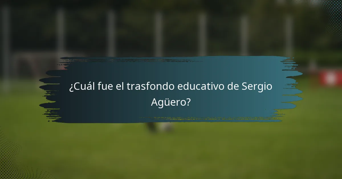 ¿Cuál fue el trasfondo educativo de Sergio Agüero?