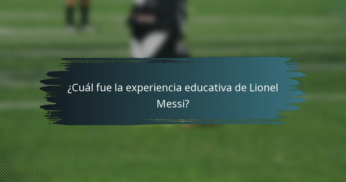 ¿Cuál fue la experiencia educativa de Lionel Messi?