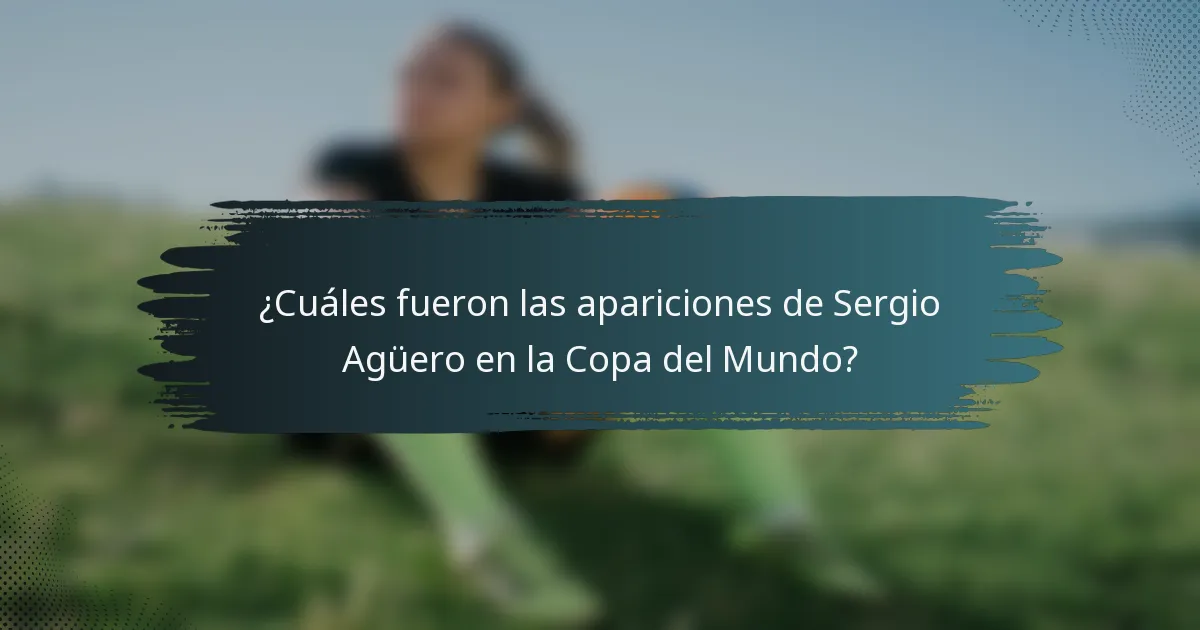 ¿Cuáles fueron las apariciones de Sergio Agüero en la Copa del Mundo?