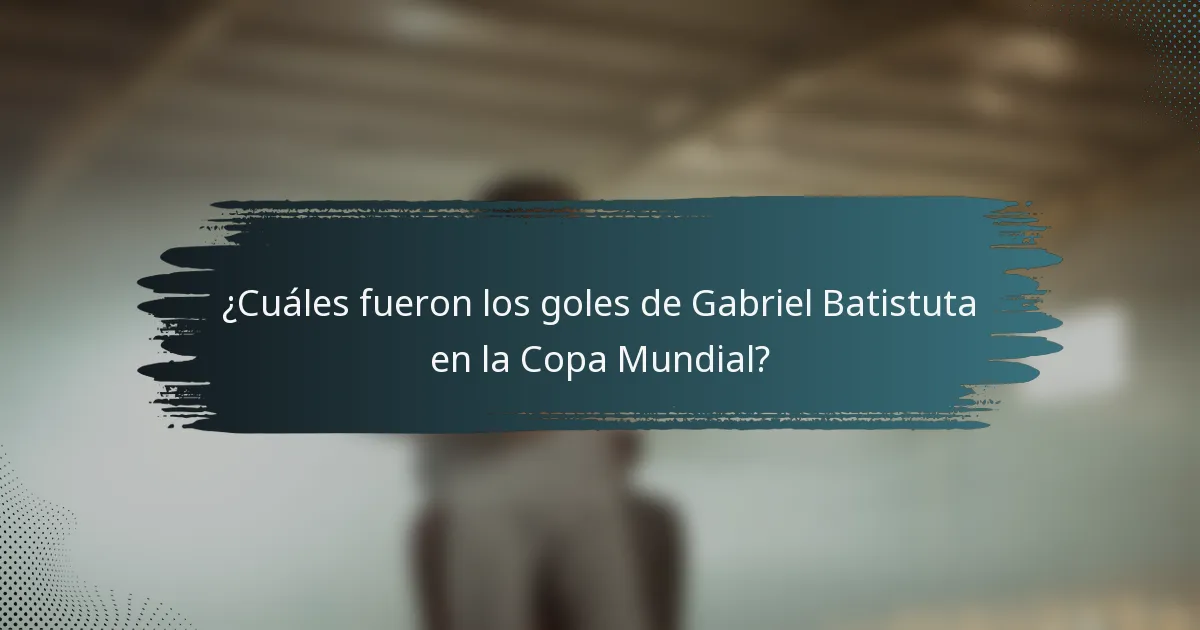 ¿Cuáles fueron los goles de Gabriel Batistuta en la Copa Mundial?