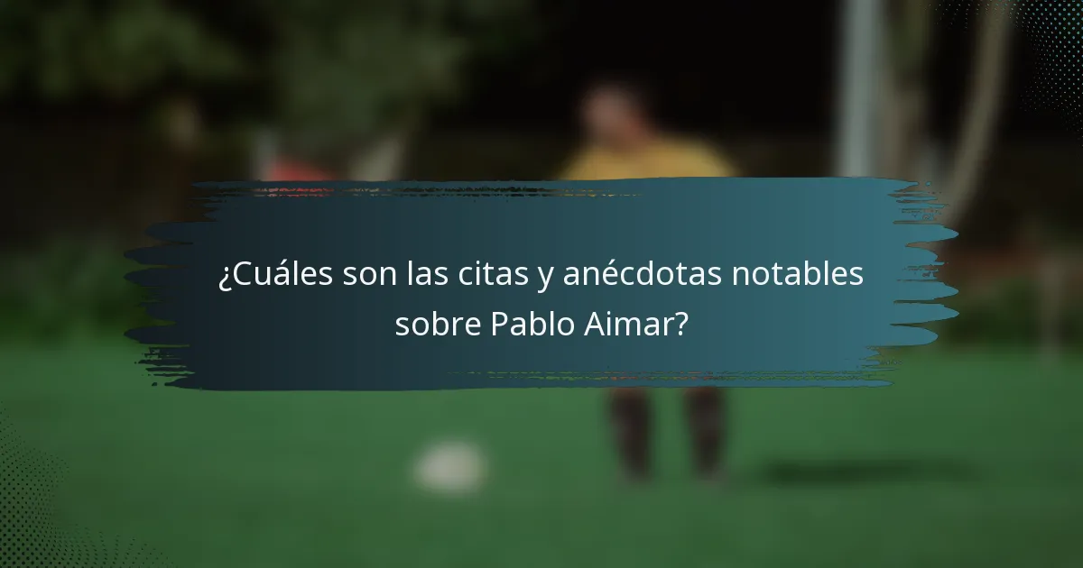 ¿Cuáles son las citas y anécdotas notables sobre Pablo Aimar?