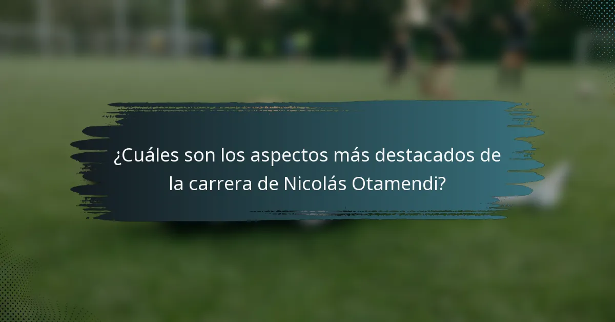 ¿Cuáles son los aspectos más destacados de la carrera de Nicolás Otamendi?