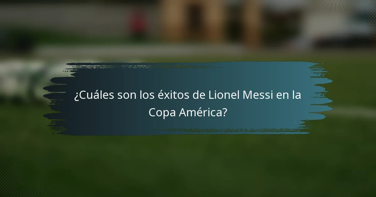¿Cuáles son los éxitos de Lionel Messi en la Copa América?