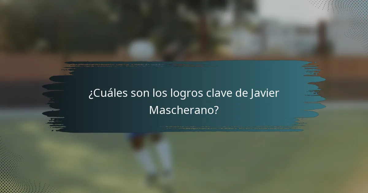 ¿Cuáles son los logros clave de Javier Mascherano?