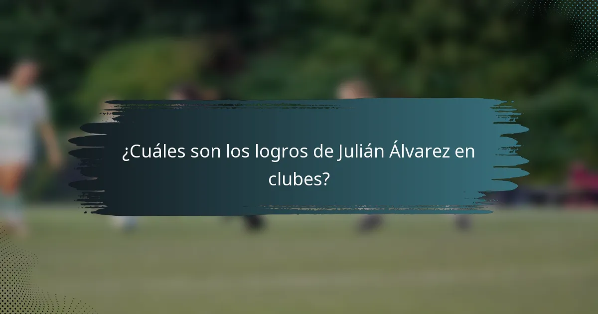 ¿Cuáles son los logros de Julián Álvarez en clubes?