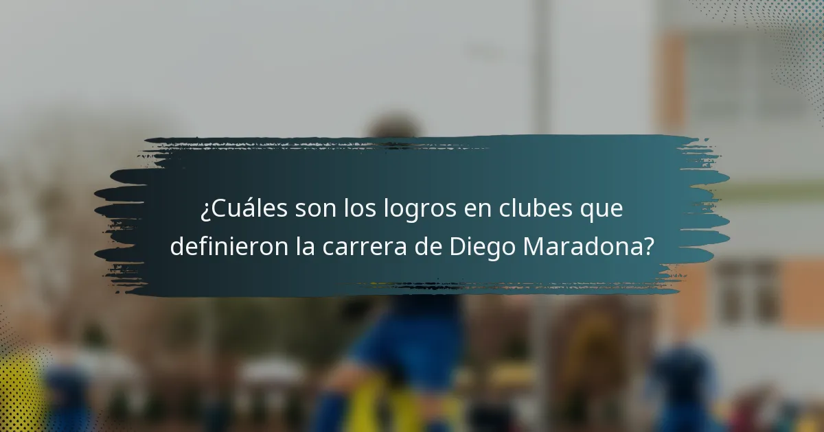 ¿Cuáles son los logros en clubes que definieron la carrera de Diego Maradona?