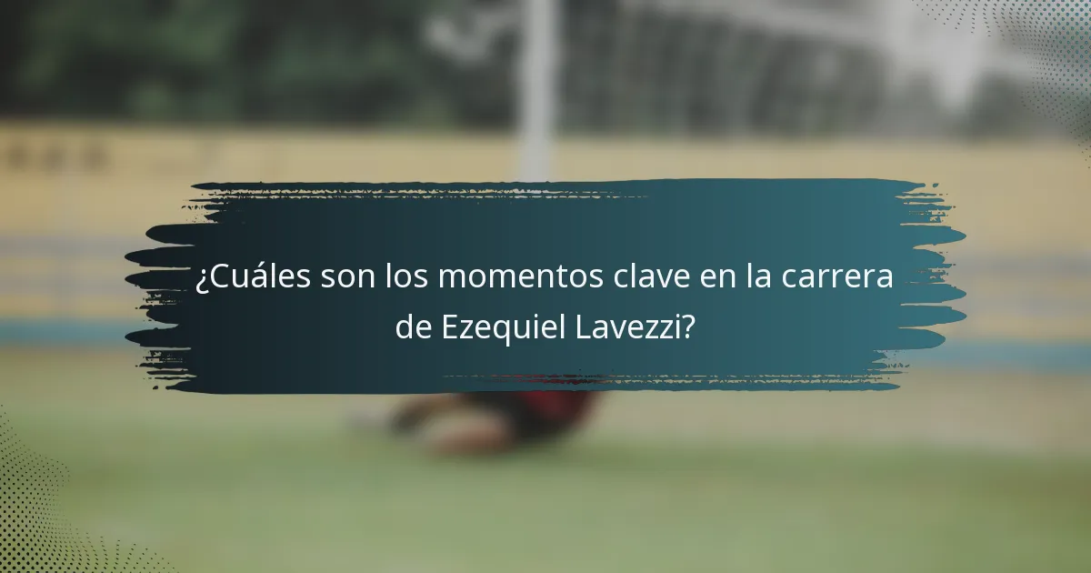 ¿Cuáles son los momentos clave en la carrera de Ezequiel Lavezzi?