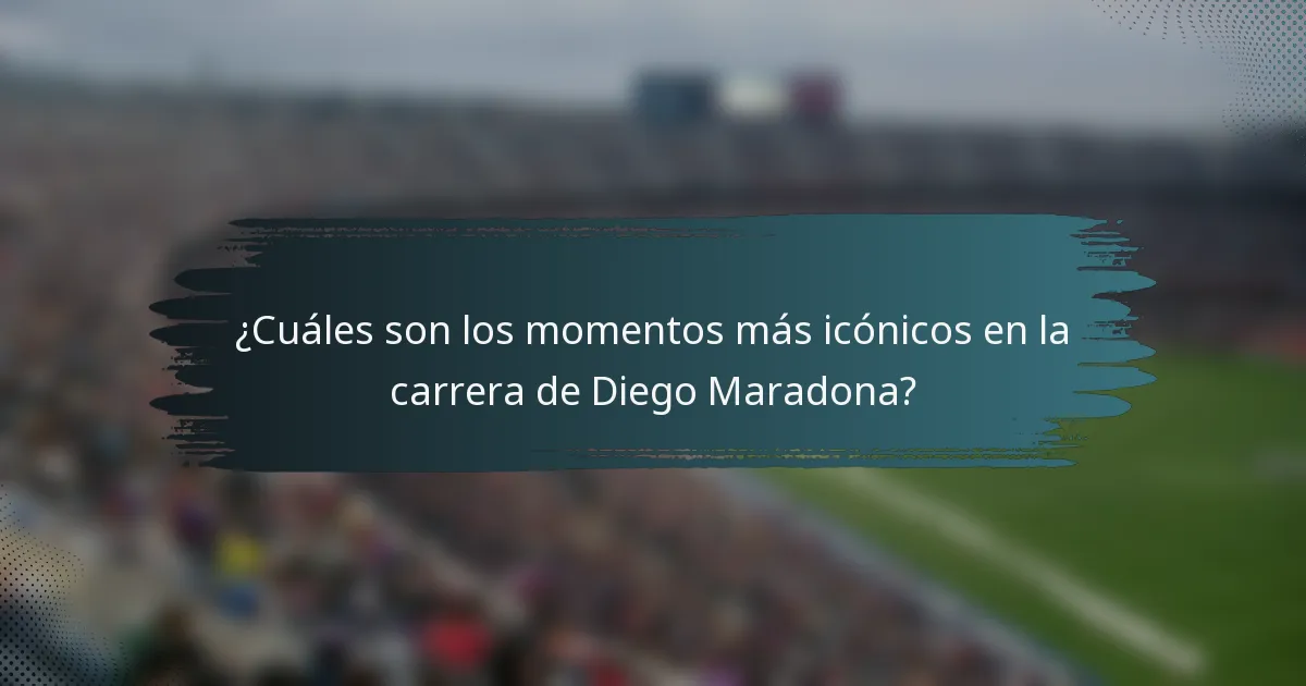 ¿Cuáles son los momentos más icónicos en la carrera de Diego Maradona?
