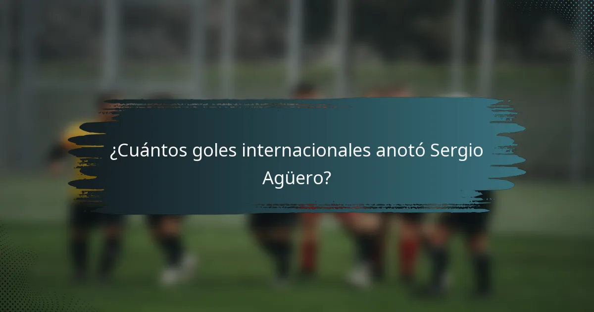 ¿Cuántos goles internacionales anotó Sergio Agüero?