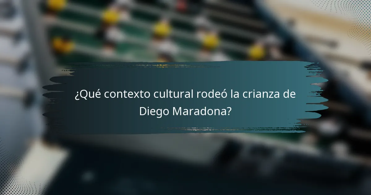 ¿Qué contexto cultural rodeó la crianza de Diego Maradona?