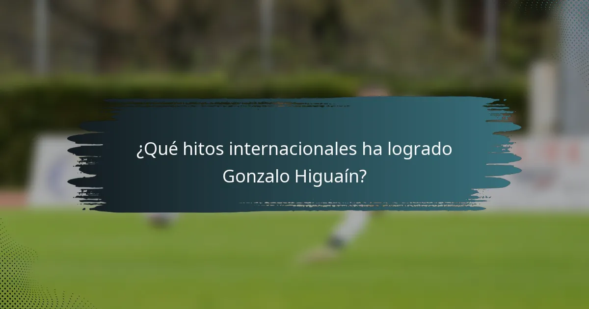 ¿Qué hitos internacionales ha logrado Gonzalo Higuaín?