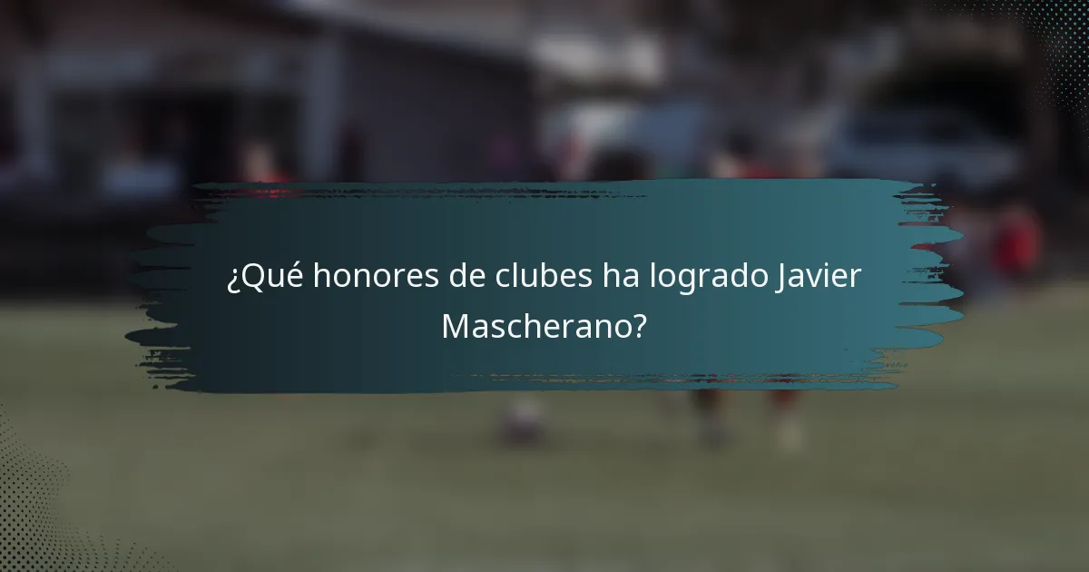¿Qué honores de clubes ha logrado Javier Mascherano?