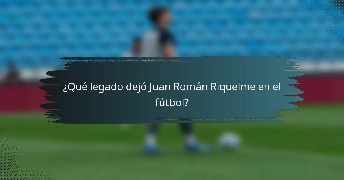 ¿Qué legado dejó Juan Román Riquelme en el fútbol?