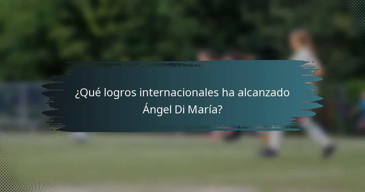 ¿Qué logros internacionales ha alcanzado Ángel Di María?