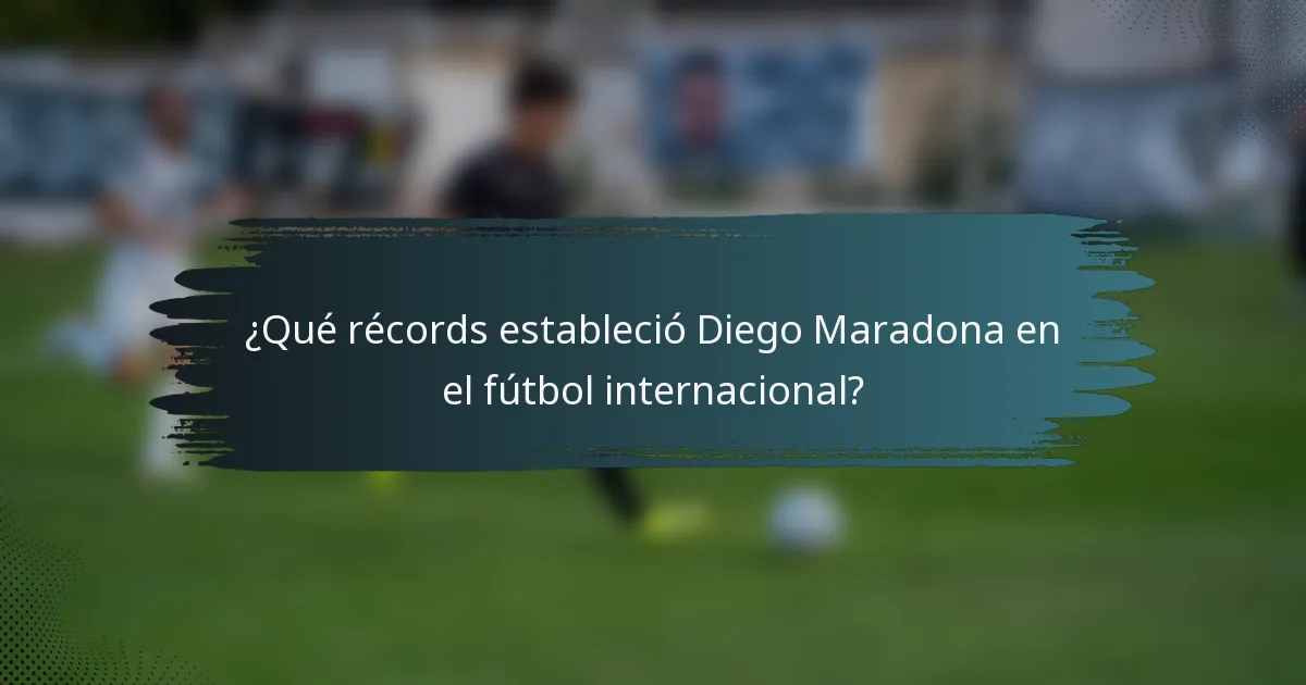 ¿Qué récords estableció Diego Maradona en el fútbol internacional?