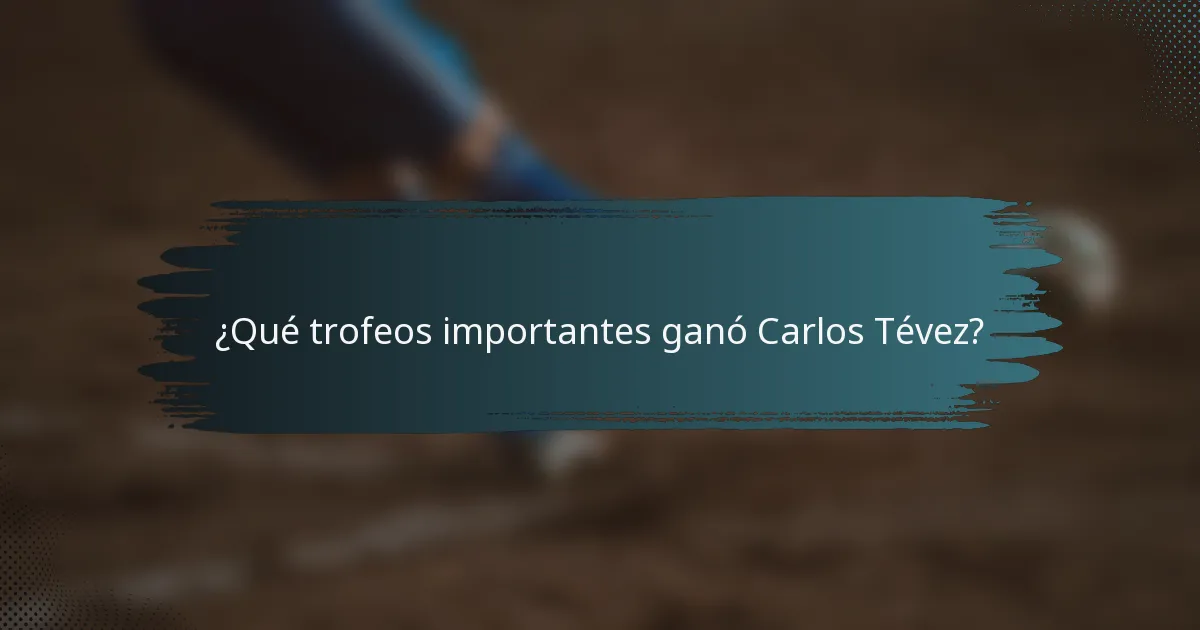 ¿Qué trofeos importantes ganó Carlos Tévez?