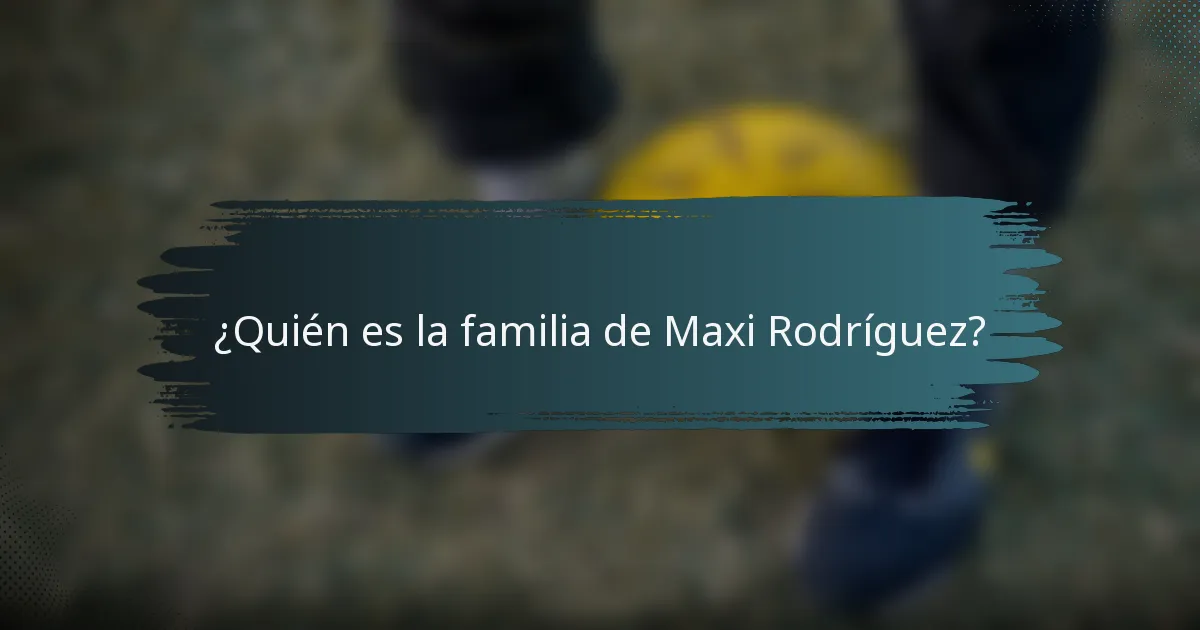 ¿Quién es la familia de Maxi Rodríguez?